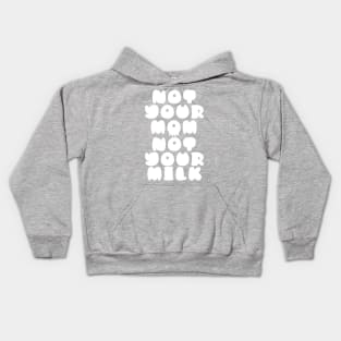 Not Your Mom Not Your Milk Kids Hoodie